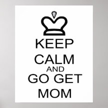 Keep Calm And Go Get Mom Poster