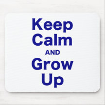 Keep Calm and Grow Up Mouse Pads