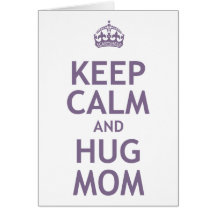 Keep Calm and Hug Mom Cards