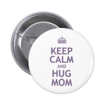 Keep Calm and Hug Mom Pins