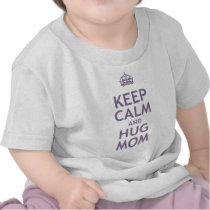 Keep Calm and Hug Mom T Shirt