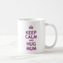 Keep Calm and Hug Mum Coffee Mugs