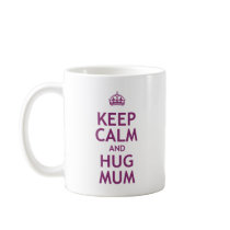 Keep Calm and Hug Mum Coffee Mugs