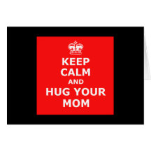 Keep calm and hug your mom cards