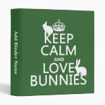 Keep Calm and Love Bunnies - all colours Vinyl Binder