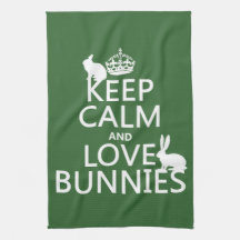 Keep Calm and Love Bunnies - all colours Kitchen Towel