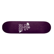 Keep Calm and Love Dogs - all colours Skateboard Decks