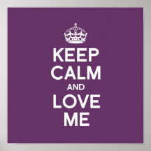 KEEP CALM AND LOVE ME POSTERS