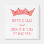 Keep Calm and Rescue the Princess Refrigerator Magnets
