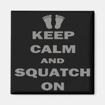 Keep Calm and Squatch On Refrigerator Magnet