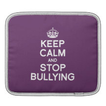 KEEP CALM AND STOP BULLYING iPad SLEEVES