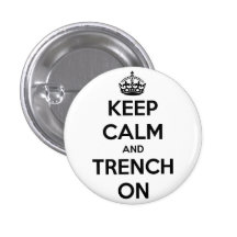 Keep Calm And Trench On Button