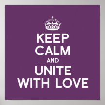 KEEP CALM AND UNITE WITH LOVE POSTER