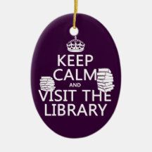 Keep Calm and Visit the Library - in any colour Ornaments