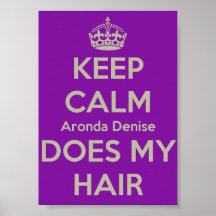 Keep Calm Aronda Denise Does My Hair Poster