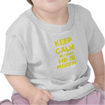 Keep Calm Because He Is Risen T Shirt