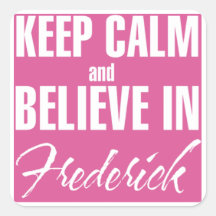 Keep Calm & Believe in Frederick Stickers