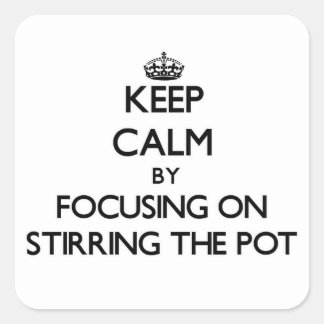keep_calm_by_focusing_on_stirring_the_po