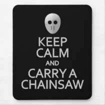 Keep Calm & Carry a Chainsaw mousepad