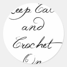 Keep Calm Crochet On Round Sticker