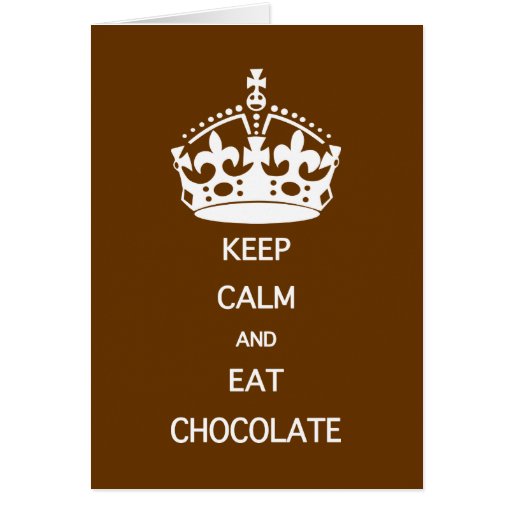 KEEP CALM  EAT  CHOCOLATE GREETING CARDS