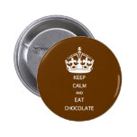 KEEP CALM  EAT  CHOCOLATE PINBACK BUTTON