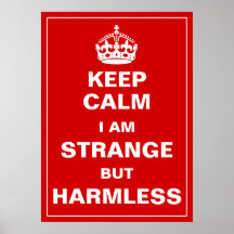 Keep Calm I Am Strange But Harmless Posters