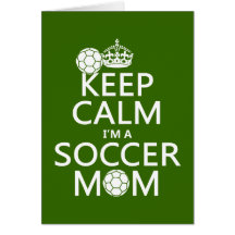 Keep Calm I'm a Soccer Mom (in any colour) Greeting Cards