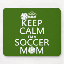 Keep Calm I'm a Soccer Mom (in any colour) Mouse Pad