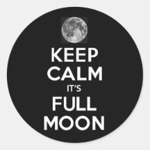 KEEP CALM its FULL MOON in Black Round Sticker