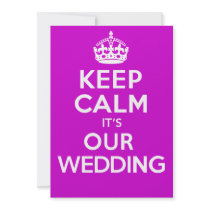 KEEP CALM its OUR WEDDING (Choose your colour) Personalized Invite