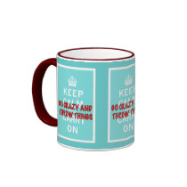 Keep Calm, Throw Things Coffee Mugs