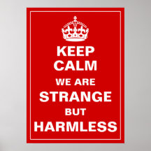 Keep Calm We Are Strange But Harmless Posters