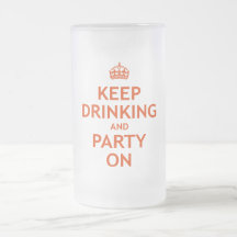 Keep Drinking and Party On Mugs
