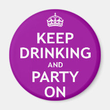 Keep Drinking and Party On Refrigerator Magnet