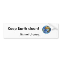 Keep Earth clean!, It's not Uranus.. Bumper Sticker