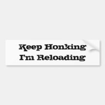 Keep Honking I'm Reloading Bumper Sticker
