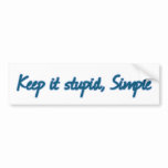 Keep it stupid, Simple. bumper stickers