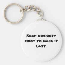 Keep sobriety first to make it last. key chain