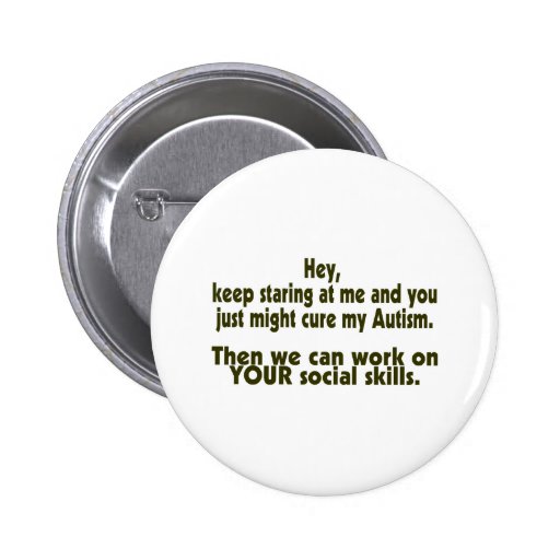 Keep Staring Then We Can Work On Your Social Skill Pins