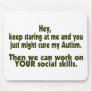 Keep Staring Then We Can Work On Your Social Skill Mouse Pad