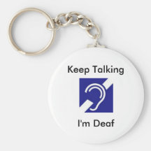 Keep Talking, I'm Deaf Keychain
