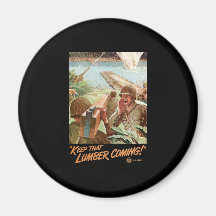 Keep That Lumber Coming Fridge Magnet