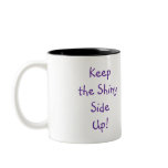 Keep the Shiny SideUp! Coffee Mug