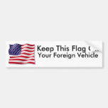 Keep This Flag Off, Your Foreign Vehicle! Bumper Stickers