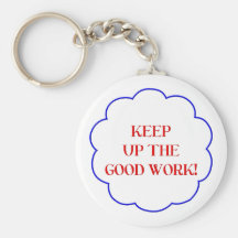 Keep up the good work! key chains