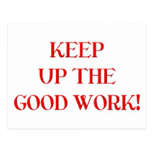 Keep up the good work! postcard