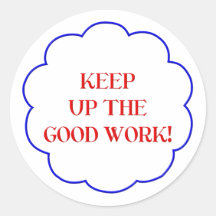 Keep up the good work! sticker