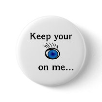 Keep your eye on me.... buttons