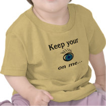 Keep your eye on me...Yellow Infant T-Shirt t-shirts